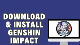 How To Download And Install Genshin Impact On PC