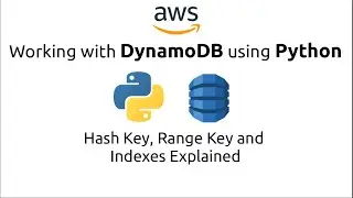 Working with DynamoDB using Python (Hash Key, Range Key and Indexes Explained)