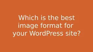 Which is the best image format for your WordPress site