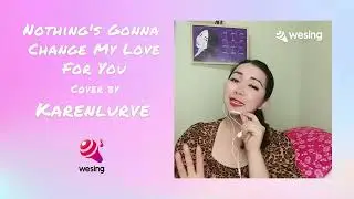 Nothing's Gonna Change My Love For You｜cover by Karenlvrve｜Voice of #wesing｜@WeSingApp Global