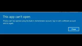 How to fix app can't open with built in administrator account in windows