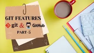 Git & GitHub For Beginners | GIT FEATURES | Part 5