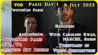 HasanAbi VOD 8 July 2023 | Paris TwitchCon w/ AustinShow, Marche, CarolineKwan, Robin | EVA VR