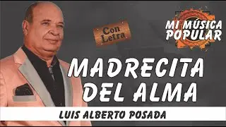 Madrecita Del Alma - Luis Alberto Posada - Con Letra (Video Lyric) #MiMusicaPopular