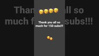 150 Subs!!