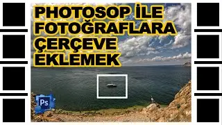 Photoshop ile Resme Çerçeve Ekleme (Photoshop Eğitim Videoları)
