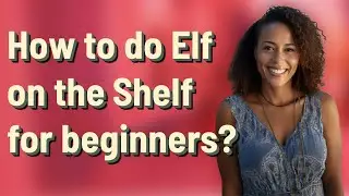 How to do Elf on the Shelf for beginners?