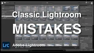 Classic Lightroom Mistakes & How To Avoid Them