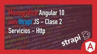 Monográfico de Angular 10 con Strapi JS  - Clase 2 - Servicios y Http