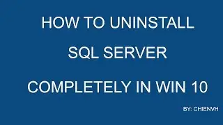 How to uninstall SQL Server completely on Windows 10?