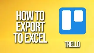 How To Export To Excel Trello Tutorial