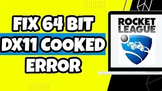 How To Fix Rocket League 64 Bit DX11 Cooked Error  (Quick 2023)