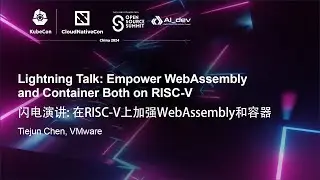 Lightning Talk: Empower WebAssembly and Container Both on RISC-V - Tiejun Chen, VMware