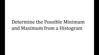 Determine the Possible Minimum and Maximum from a Histogram