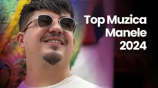 Cele Mai Tari Manele 2024 🔥 Top Muzica Manele 2024 🔥 Mix Manele 2024