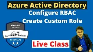 How to configure Azure AD RBAC  and Custom Role | Azure Administrator Training and Certification.