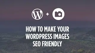 How to Make Your WordPress Images SEO Friendly