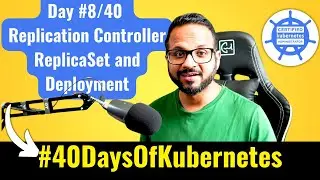 Day 8/40 - Kubernetes Deployment, Replication Controller and ReplicaSet Explained