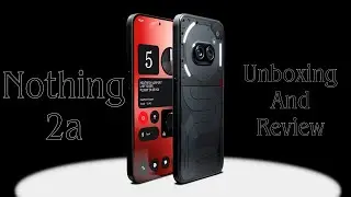 Nothing Phone 2a Review | Unboxing and First Impressions🔥