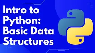 Intro to Python: Data Structures, Lists, Tuples, and Sets