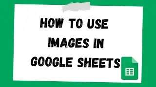 How to Use Images in Google Sheets