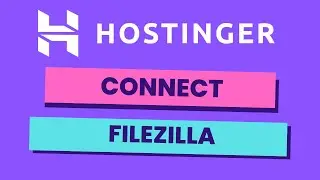 How to Connect Filezilla to Hostinger