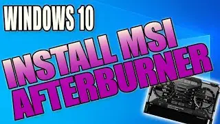 How To Download & Install MSI Afterburner To Your Windows 10 PC | Monitor, Overclock & Maximize GPU