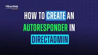 How to Create an Autoresponder in DirectAdmin? | MilesWeb