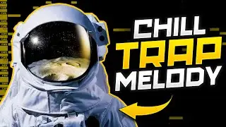 How To Make CHILL Trap Melodies for ASTRONAUTS ONLY🚀🌌