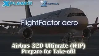 [X-plane 11] Flight Factor Airbus 320 Ultimate (WIP) - Prepare for Takeoff!