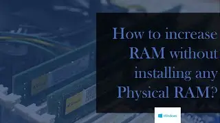 How to increase RAM without installing any Physical RAM?