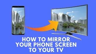 How to Mirror Your Phone Screen To Your TV