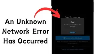 An Unknown Network Error Has Occurred Instagram | Fix An Unknown Network Error Has Occurred