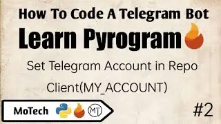 #2 | My_Account : Setup in repo | I Learn Pyrogram | How To Code A Telegram Bot MoTech 