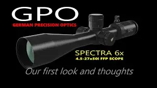 GPO SPECTRA 4.5-27x50i  Precision Rifle Scope (first look)