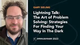 Lightning Talk: The Art of Problem-Solving: Strategies for Finding Your Way in the Dark—Gary Sieling