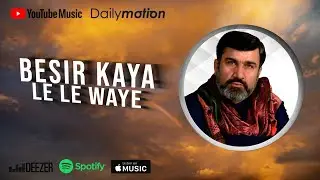 Beşir Kaya - Lê Lê Waye (2021 © Aydın Müzik)