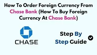 How To Order Foreign Currency From Chase Bank (How To Buy Foreign Currency At Chase Bank)