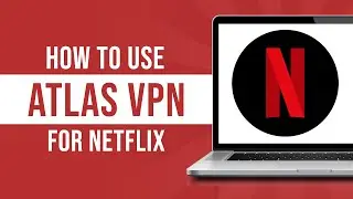 How To Use Atlas Vpn For Netflix