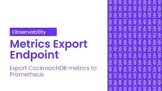 Hands on with the Metrics Export Endpoint | Observability in CockroachDB