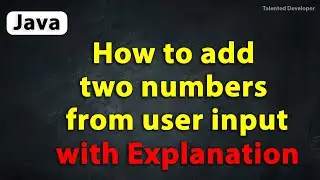 Java Program to add two numbers from user input with Explanation