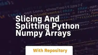 Slicing and splitting python numpy arrays