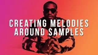 HOW TO BUILD MELODIES AROUND SAMPLES | How To Make Counter Melodies In FL Studio 12