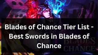 Blades of Chance Tier List - Best Swords in Blades of Chance