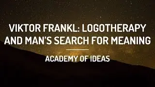 Viktor Frankl: Logotherapy and Mans Search for Meaning