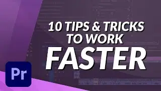 10 Editing Tips & Tricks To Speed Up Your Workflow in Premiere Pro