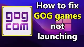 How to fix GOG games not launching windows 10 or 11