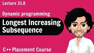 Longest Increasing Subsequence - Dynamic Programming | C++ Placement Course | Lecture 35.8