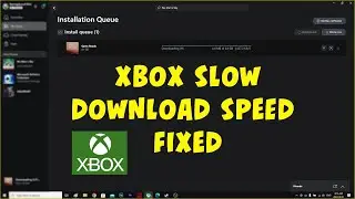 Xbox Games Download Speed is very Slow fixed on PC