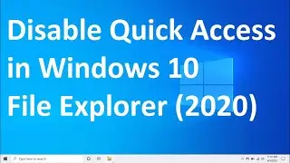 How to Turn Off/Disable Quick Access in Windows 10 File Explorer (2020)